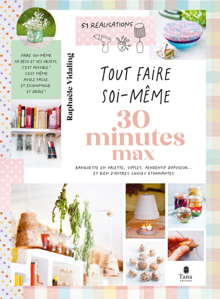TOUT FAIRE SOI-MÊME : 30 MIN MAX, 2E ÉD - RAPHAELE VIDALING - TANA