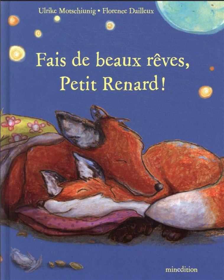 FAIS DE BEAUX REVES, PETIT RENARD ! - DAILLEUX/MOTSCHIUNIG - MINEDITION