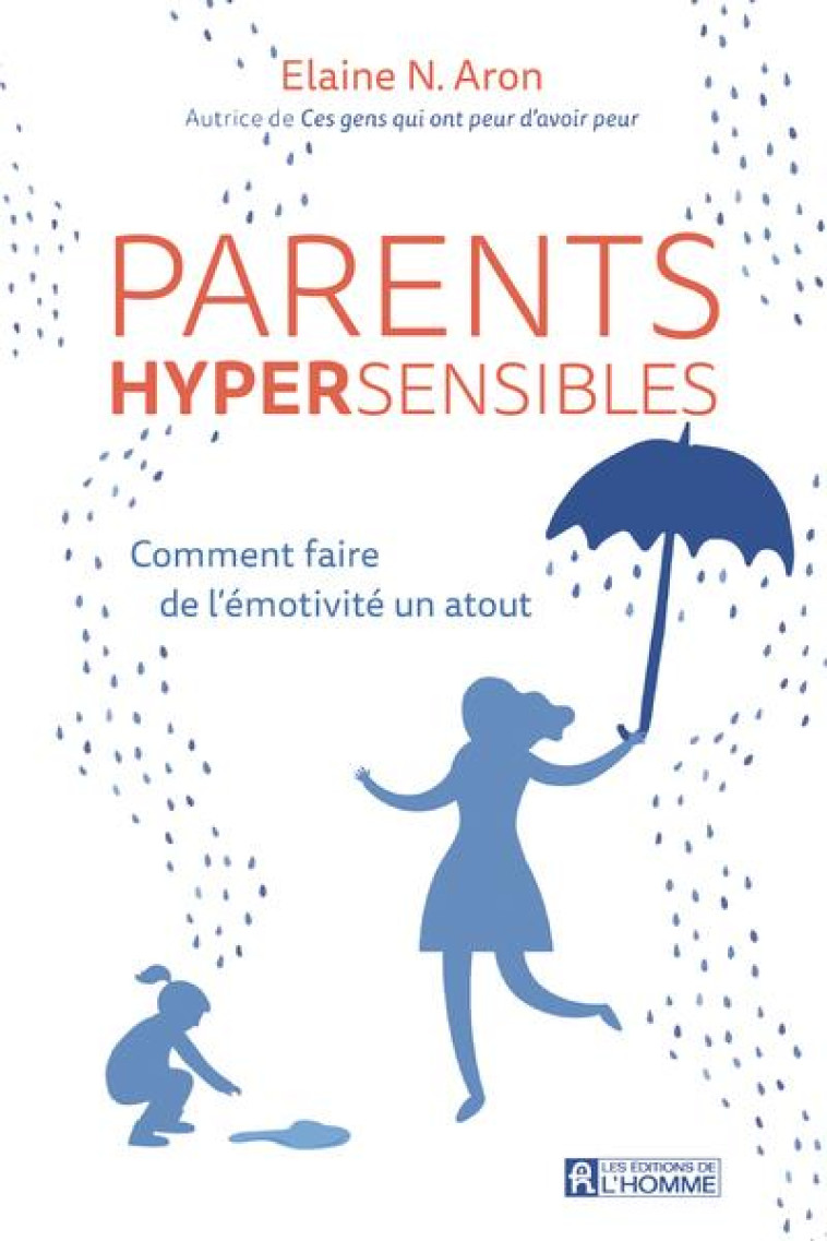 PARENTS HYPERSENSIBLES - COMMENT FAIRE DE L'EMOTIVITE UN ATOUT - ARON ELAINE N. - L HOMME