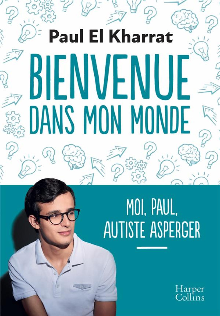 BIENVENUE DANS MON MONDE - MOI, PAUL, AUTISTE ASPERGER - EL KHARRAT PAUL - HARPERCOLLINS