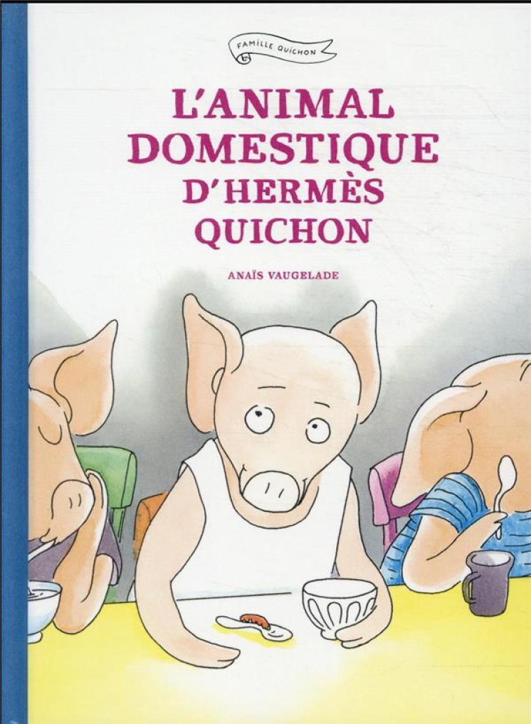 L'ANIMAL DOMESTIQUE D'HERMÈS QUICHON - ANAIS VAUGELADE - EDL