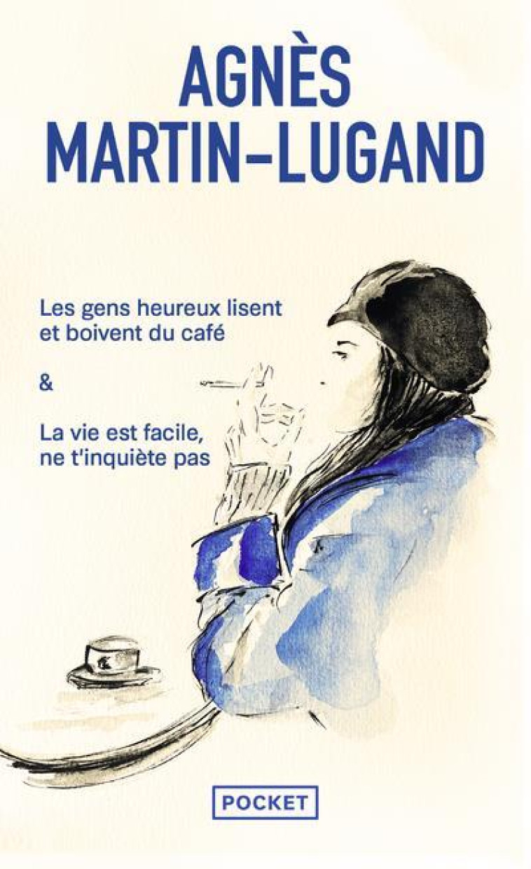 LES GENS HEUREUX LISENT ET BOIVENT DU CAFÉ / LA VIE EST FACILE, NE T'INQUIÈTE PAS - AGNES MARTIN-LUGAND - POCKET