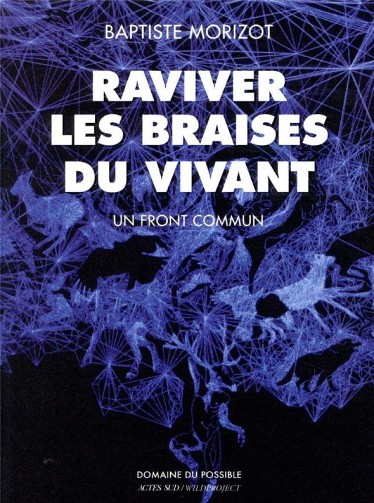 RAVIVER LES BRAISES DU VIVANT - BAPTISTE MORIZOT - ACTES SUD