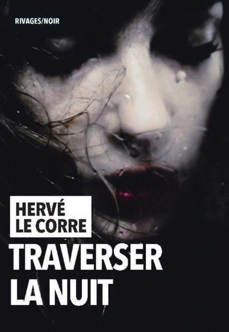 TRAVERSER LA NUIT - HERVE LE CORRE - Rivages