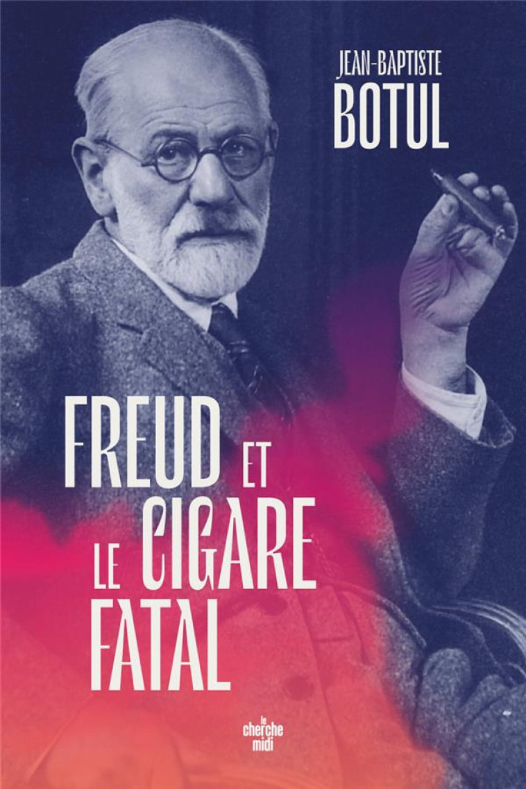 FREUD ET LE CIGARE FATAL - JEAN-BAPTISTE BOTUL - LE CHERCHE MIDI