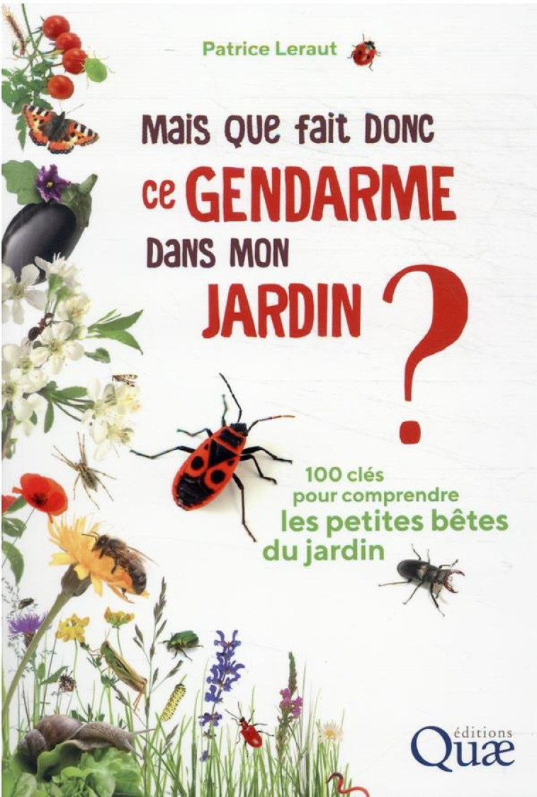 MAIS QUE FAIT DONC CE GENDARME DANS MON JARDIN ? - PATRICE LERAUT - QUAE