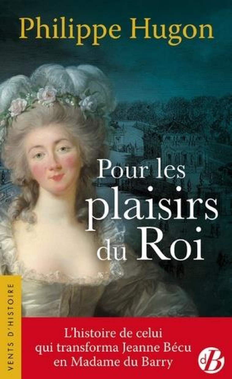 POUR LES PLAISIRS DU ROI - PHILIPPE HUGON - DE BOREE