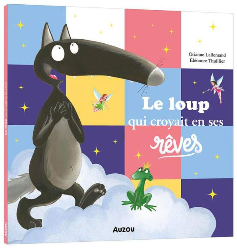 LE LOUP QUI CROYAIT EN SES RÊVES - ORIANNE LALLEMAND - PHILIPPE AUZOU