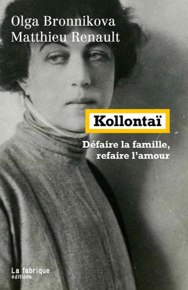 KOLLONTAI - DEFAIRE LA FAMILLE, REFAIRE L'AMOUR - RENAULT/BRONNIKOVA - FABRIQUE