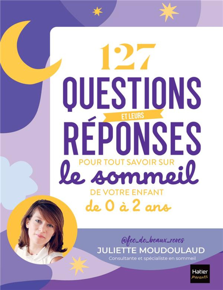 127 QUESTIONS ET LEURS REPONSES POUR TOUT SAVOIR SUR LE SOMMEIL DE VOTRE ENFANT DE 0 A 2 ANS - FEE_DE_BEAUX_REVES - HATIER SCOLAIRE