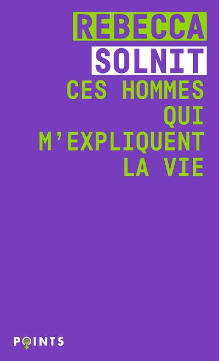 CES HOMMES QUI M'EXPLIQUENT LA VIE - SOLNIT REBECCA - POINTS