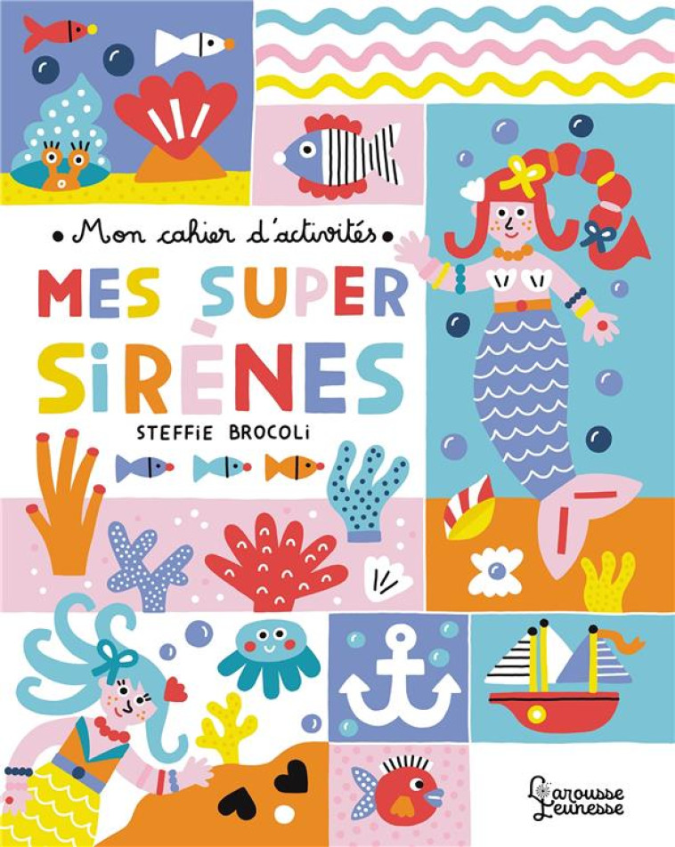 MON CAHIER D'ACTIVITÉS - MES SUPER SIRÈNES - STEFFIE BROCOLI - LAROUSSE