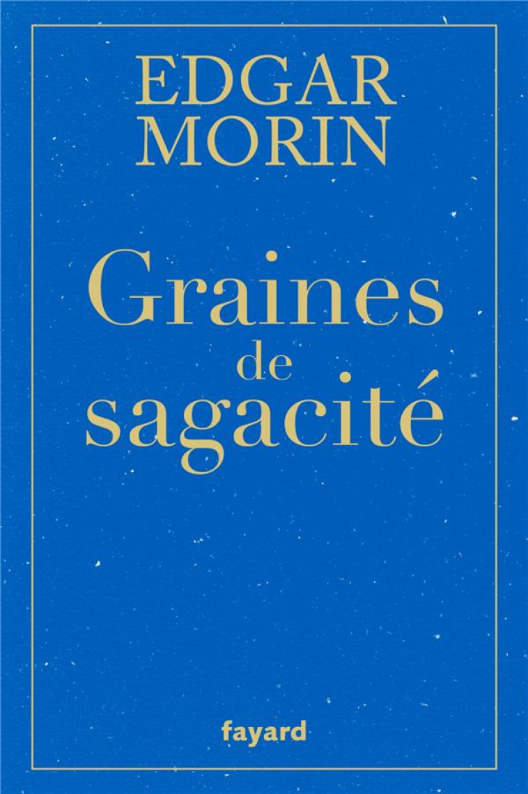 GRAINES DE SAGACITÉ - EDGAR MORIN - FAYARD