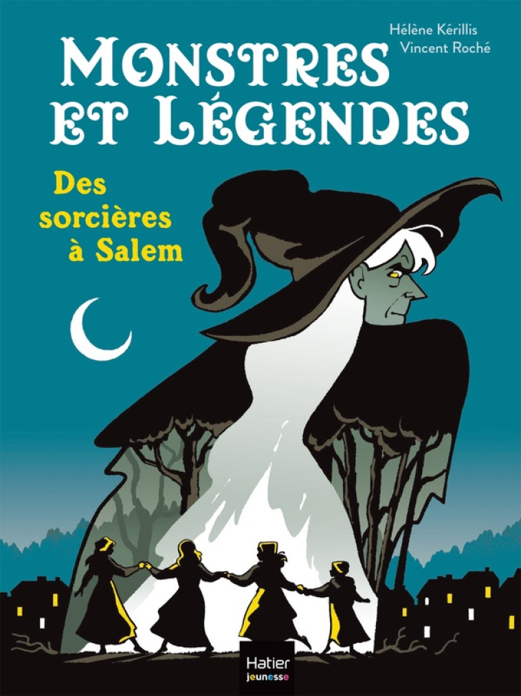 MONSTRES ET LÉGENDES - DES SORCIÈRES À SALEM - CE1/CE2 8/9 ANS - HELENE KERILLIS - HATIER SCOLAIRE