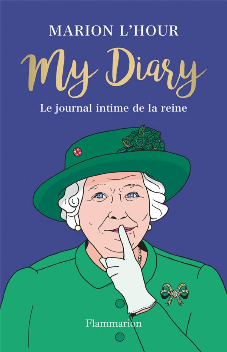 MY DIARY - LE JOURNAL INTIME DE LA REINE - L'HOUR MARION - FLAMMARION