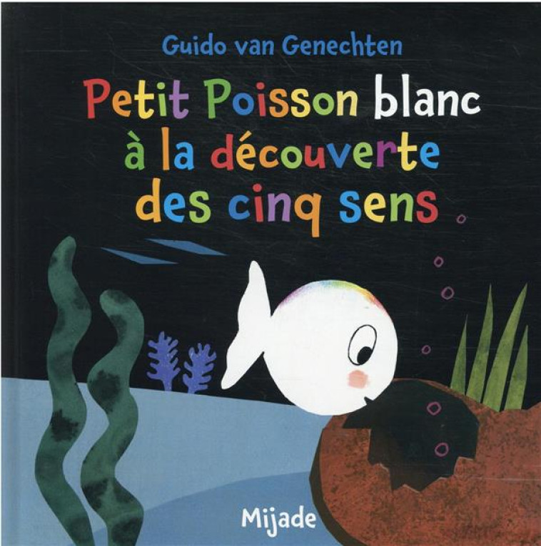 PETIT POISSON BLANC À LA DÉCOUVERTE DES CINQ SENS - VAN GENECHTEN - MIJADE