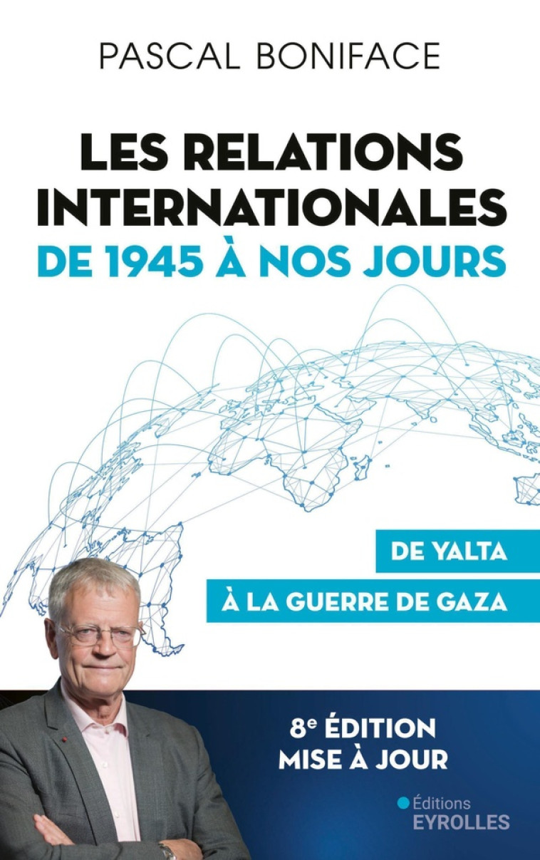 LES RELATIONS INTERNATIONALES DE 1945 À NOS JOURS - PASCAL BONIFACE - EYROLLES