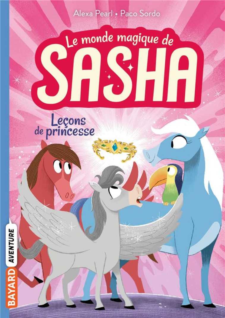 LE MONDE MAGIQUE DE SASHA, TOME 04 - ALEXA PEARL - BAYARD JEUNESSE