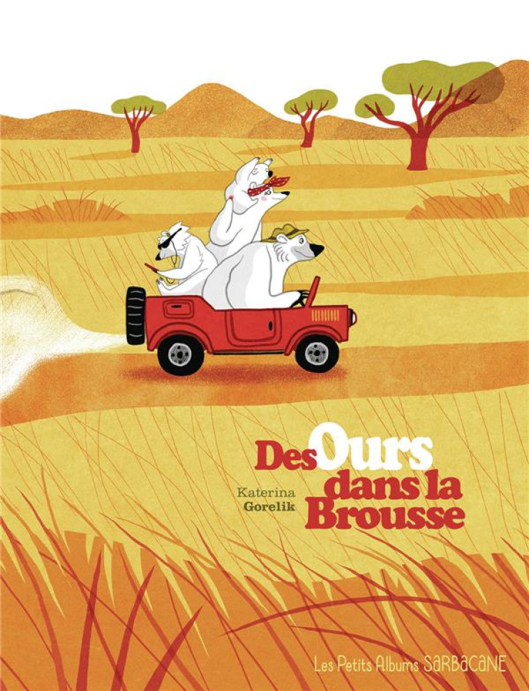 DES OURS DANS LA BROUSSE - KATERINA GORELIK - SARBACANE