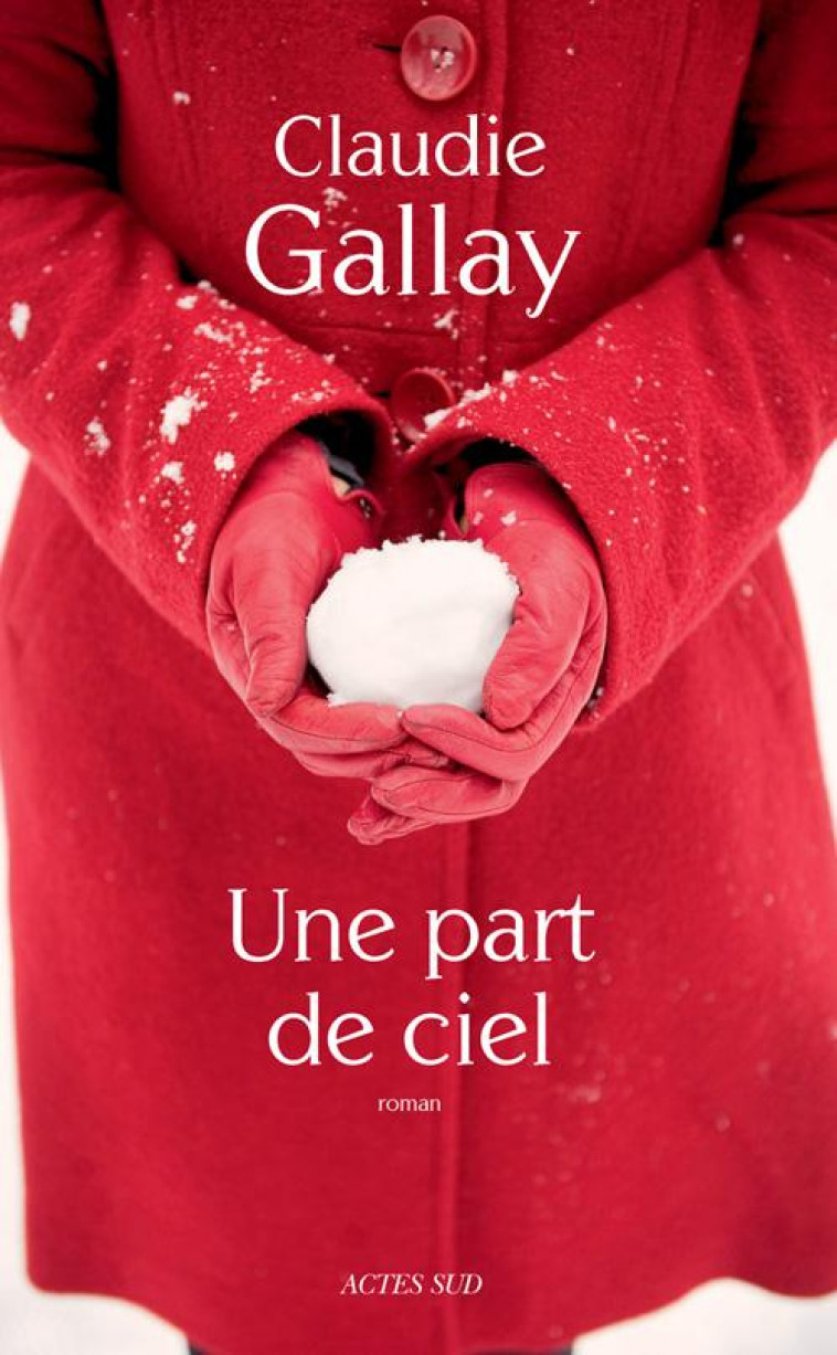 UNE PART DE CIEL - CLAUDIE GALLAY - Actes Sud