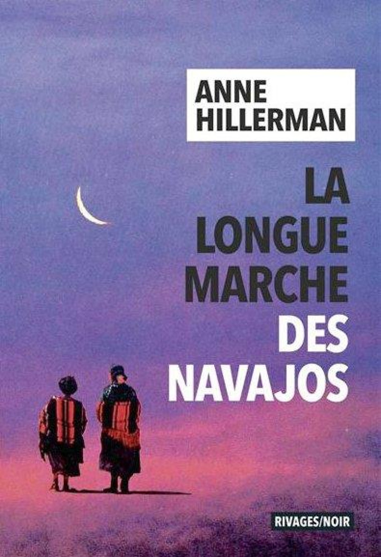 LA LONGUE MARCHE DES NAVAJOS - ANNE HILLERMAN - Rivages