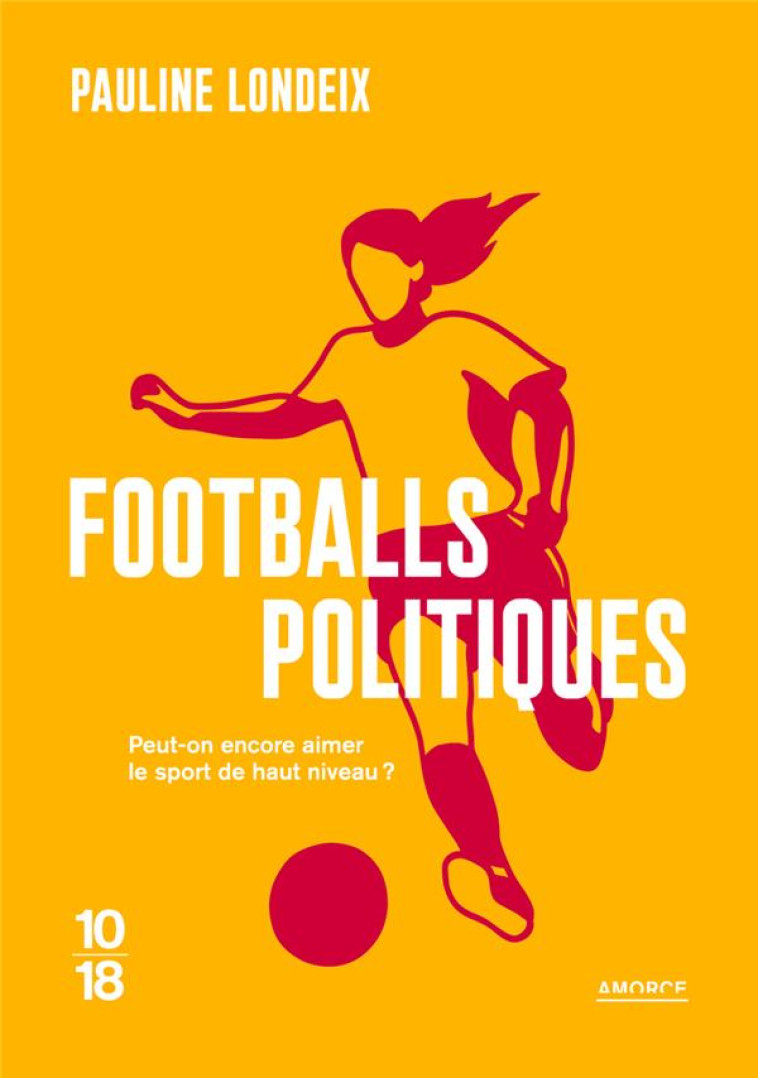 FOOTBALLS POLITIQUES - PAULINE LONDEIX - 10 X 18