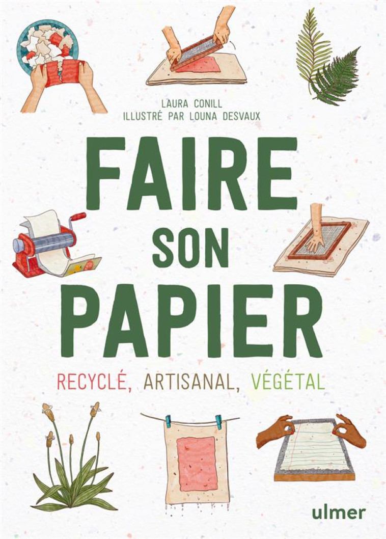 FAIRE SON PAPIER - ARTISANAL, RECYCLÉ, VÉGÉTAL - LAURA CONILL - ULMER