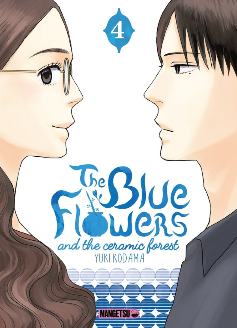 THE BLUE FLOWERS AND THE CERAMIC FOREST T04 - YUKI KODAMA - MANGETSU