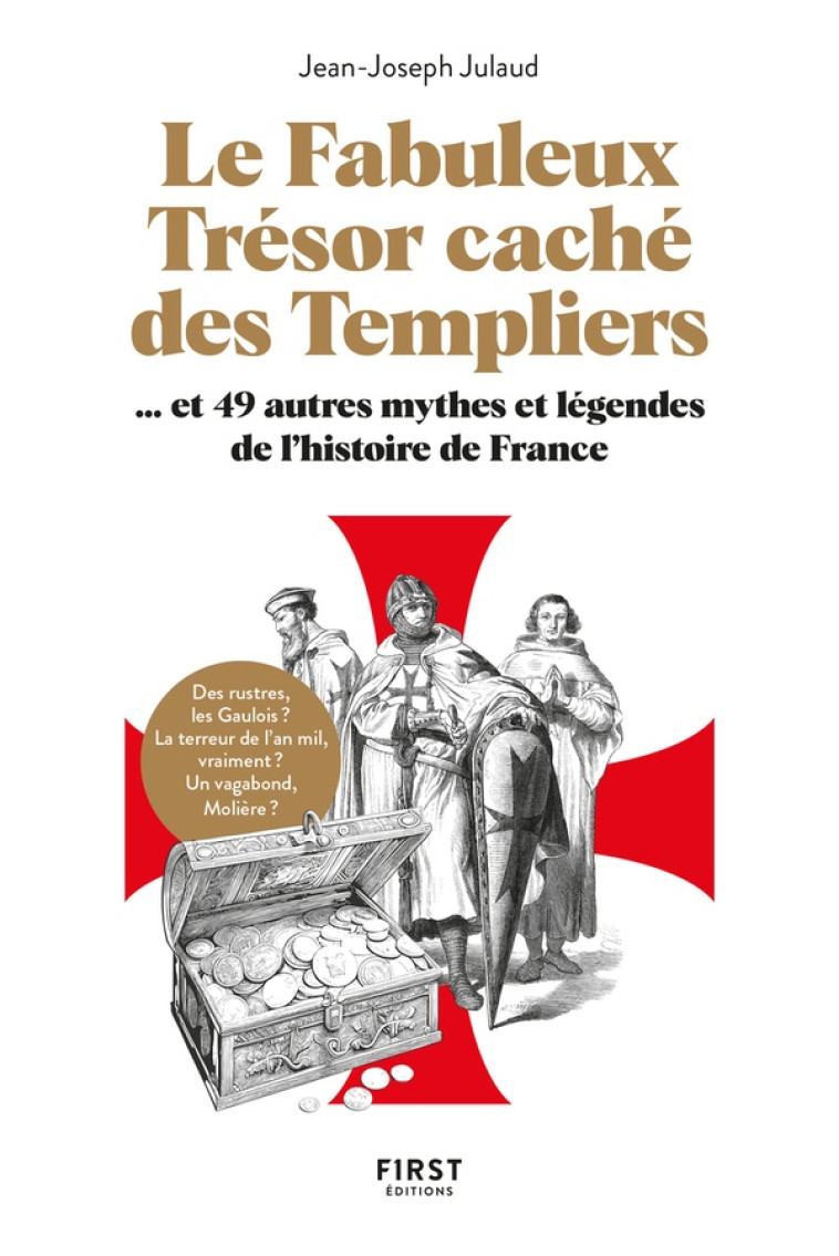 LE FABULEUX TRÉSOR CACHÉ DES TEMPLIERS, ET 49 AUTRES MYTHES ET LÉGENDES DE L'HISTOIRE DE FRANCE - JEAN-JOSEPH JULAUD - FIRST