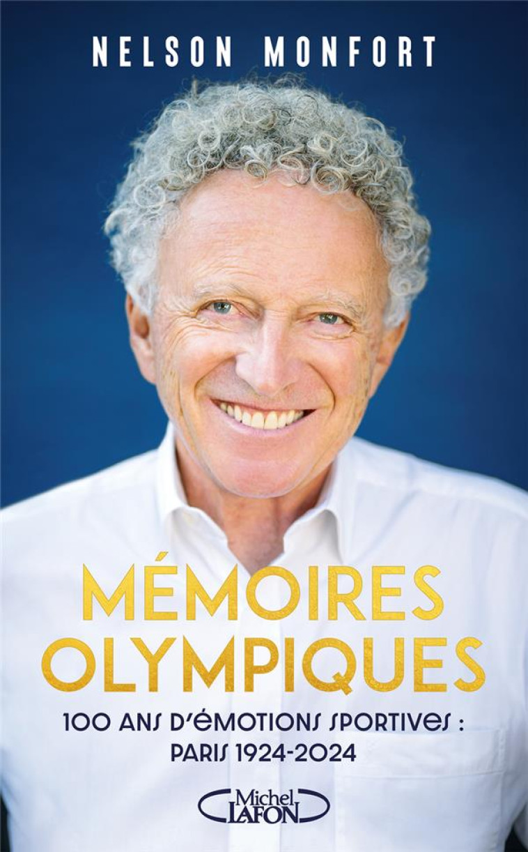 MÉMOIRES OLYMPIQUES - 100 ANS D'ÉMOTIONS SPORTIVES : 1924 - 2024 - NELSON MONFORT - MICHEL LAFON