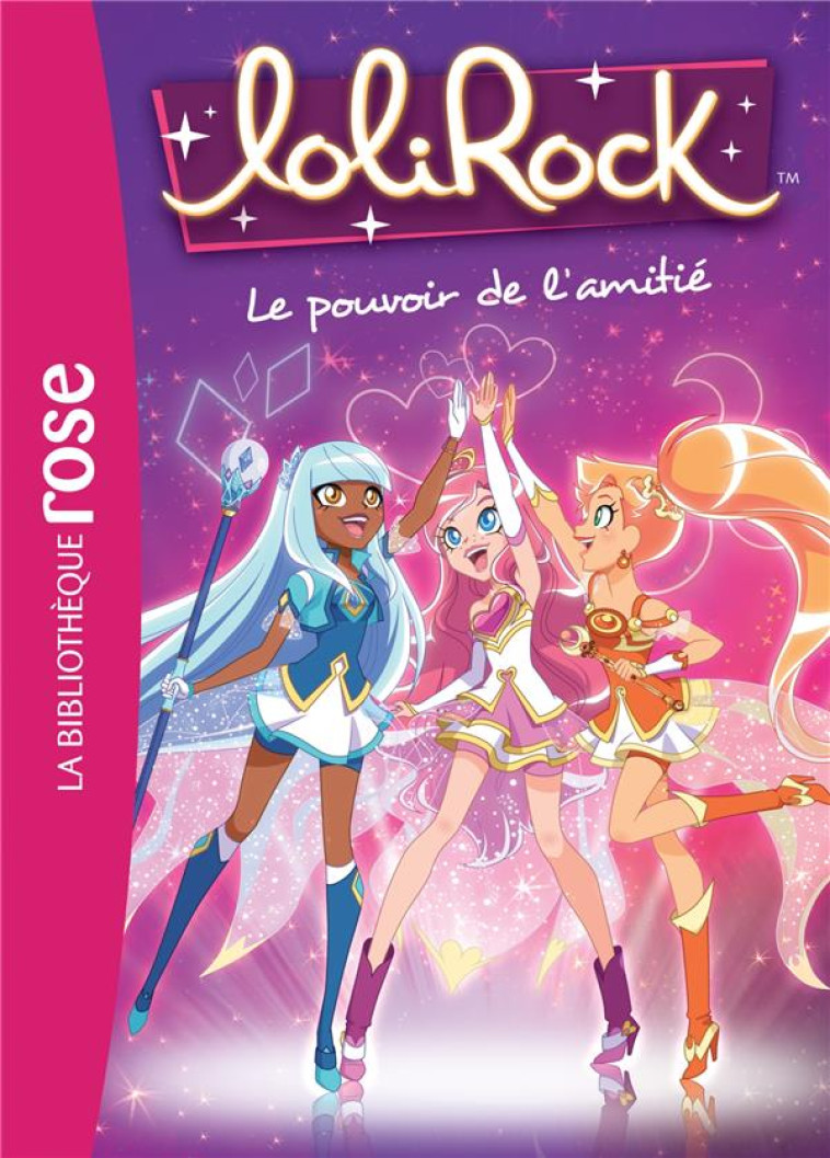 LOLIROCK 01 - LE POUVOIR DE L'AMITIÉ - MARATHON MEDIA - Hachette Jeunesse