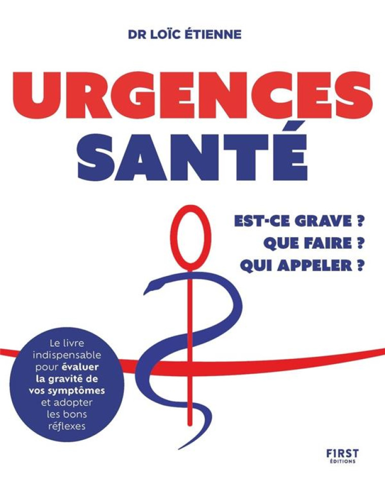 URGENCES SANTE : QUE FAIRE ? EST-CE GRAVE ? QUI APPELER ? - ETIENNE LOIC - FIRST