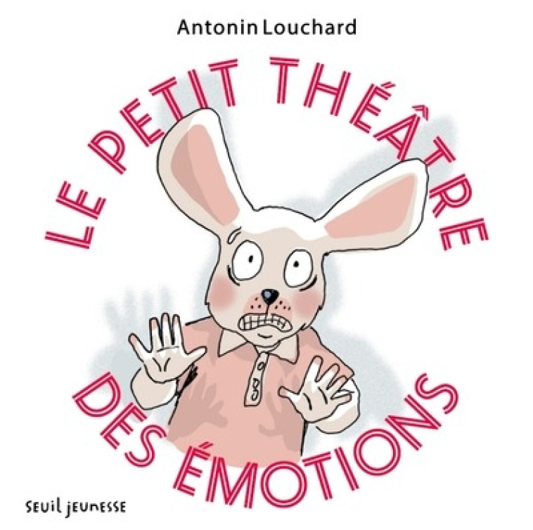 LE PETIT THÉÂTRE DES ÉMOTIONS - ANTONIN LOUCHARD - SEUIL JEUNESSE