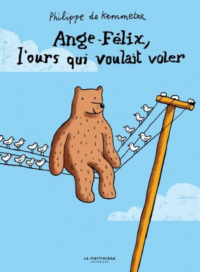 ANGE-FÉLIX, L'OURS QUI VOULAIT VOLER - PHILIPPE DE KEMMETER - MARTINIERE BL