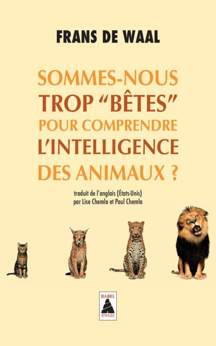 SOMMES-NOUS TROP BÊTES POUR COMPRENDRE L'INTELLIGENCE DES ANIMAUX ? - FRANS DE WAAL - ACTES SUD