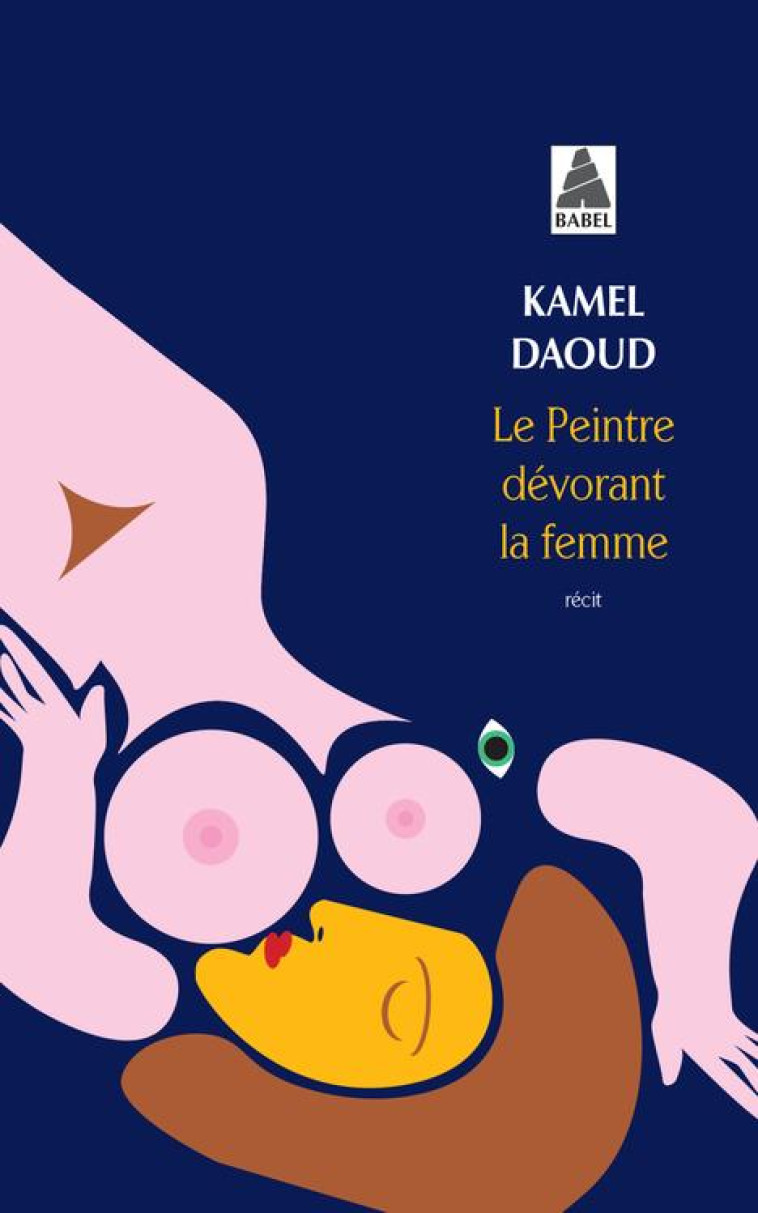 LE PEINTRE DÉVORANT LA FEMME - KAMEL DAOUD - ACTES SUD