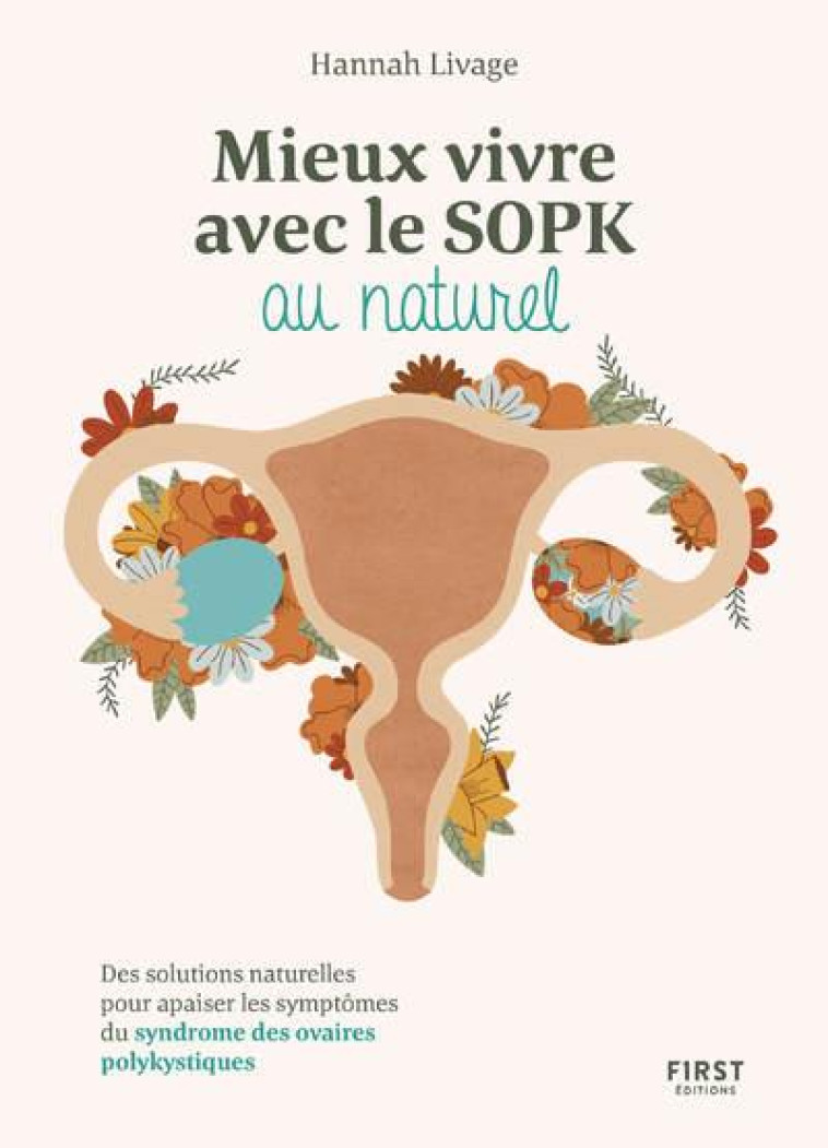 MIEUX VIVRE LE SOPK AU NATUREL - DES SOLUTIONS NATURELLES POUR APAISER LES SYMPTÔMES DU SYNDROME DES - HANNAH LIVAGE - FIRST