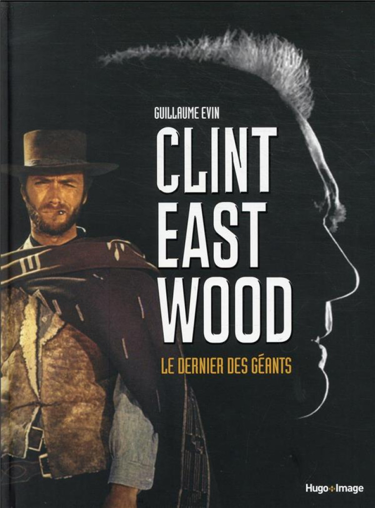 CLINT EASTWOOD, LE DERNIER DES GÉANTS - GUILLAUME EVIN - HUGO JEUNESSE