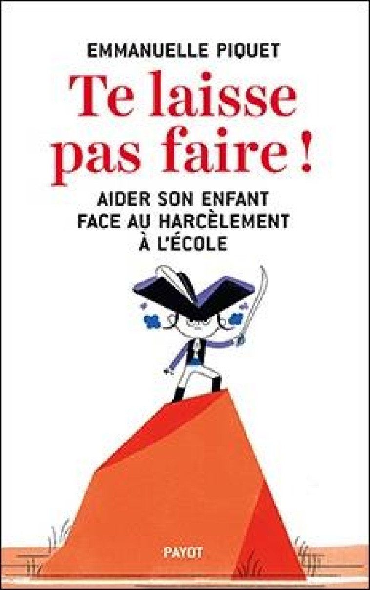 TE LAISSE PAS FAIRE ! - AIDER SON ENFANT FACE AU HARCELEMENT A L'ECOLE - PIQUET EMMANUELLE - Payot