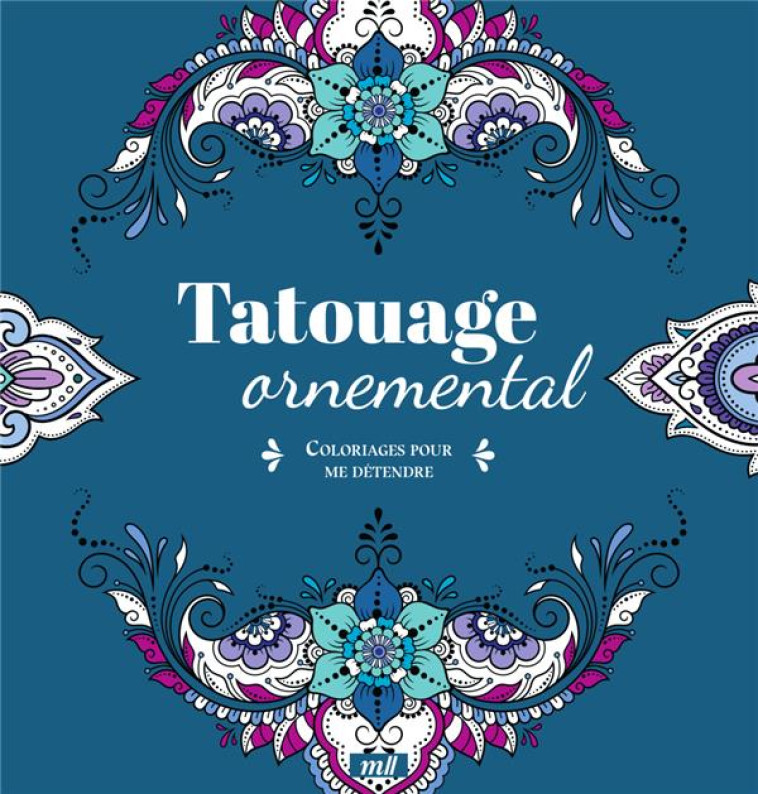 TATOUAGE ORNEMENTAL - COLORIAGES POUR ME DÉTENDRE - COLLECTIF - NC