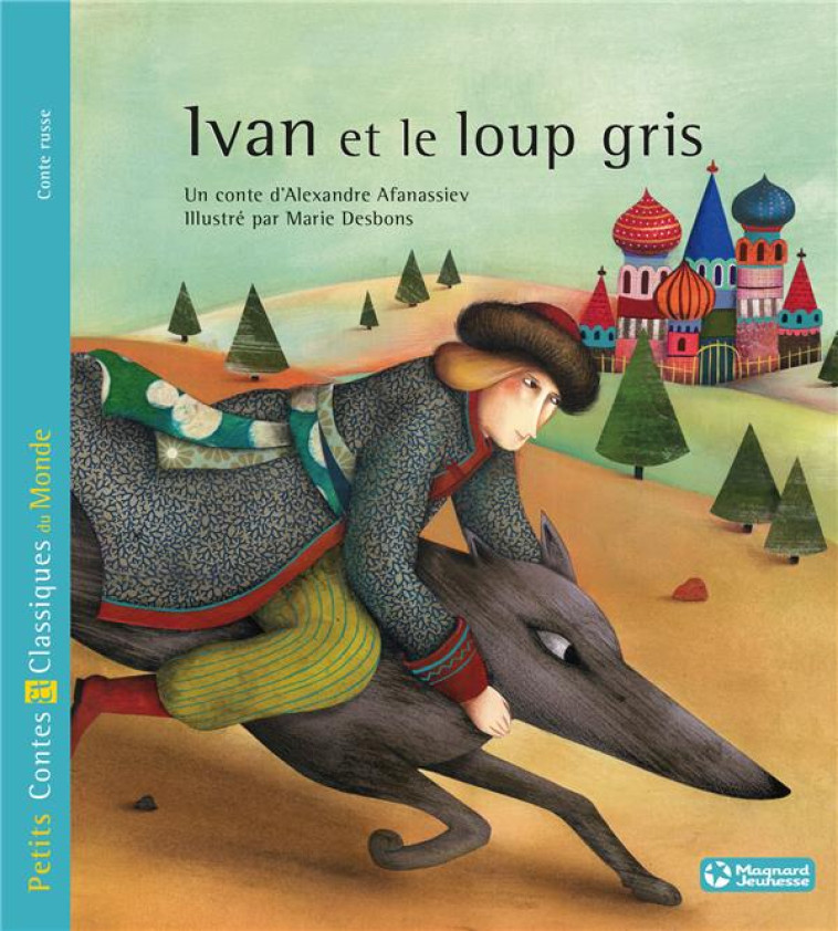 IVAN ET LE LOUP GRIS - PETITS CONTES ET CLASSIQUES DU MONDE - ALEXANDRE AFANASSIEV - MAGNARD