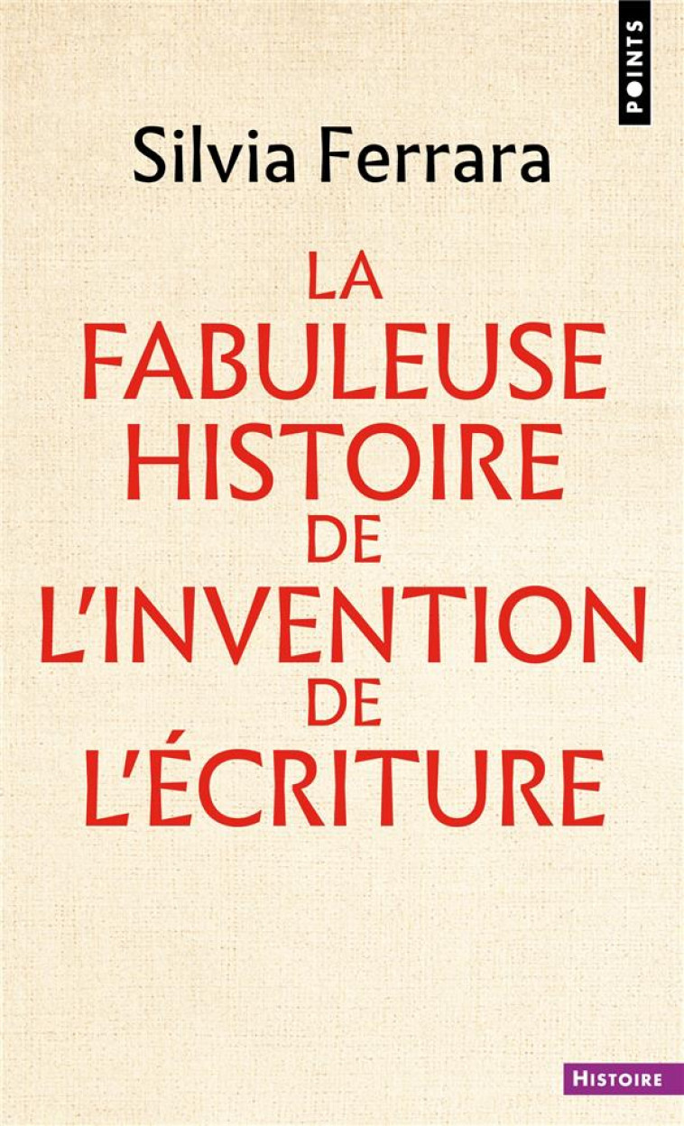 LA FABULEUSE HISTOIRE DE L INVENTION DE L ECRITURE - FERRARA SILVIA - POINTS