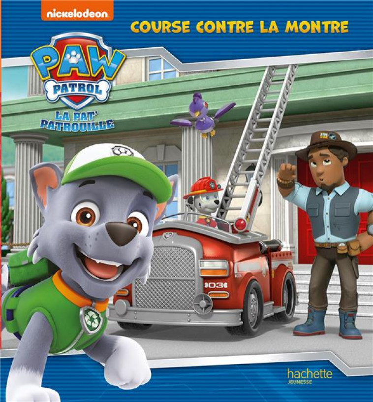 LA PAT' PATROUILLE - COURSE CONTRE LA MONTRE - NICKELODEON - HACHETTE