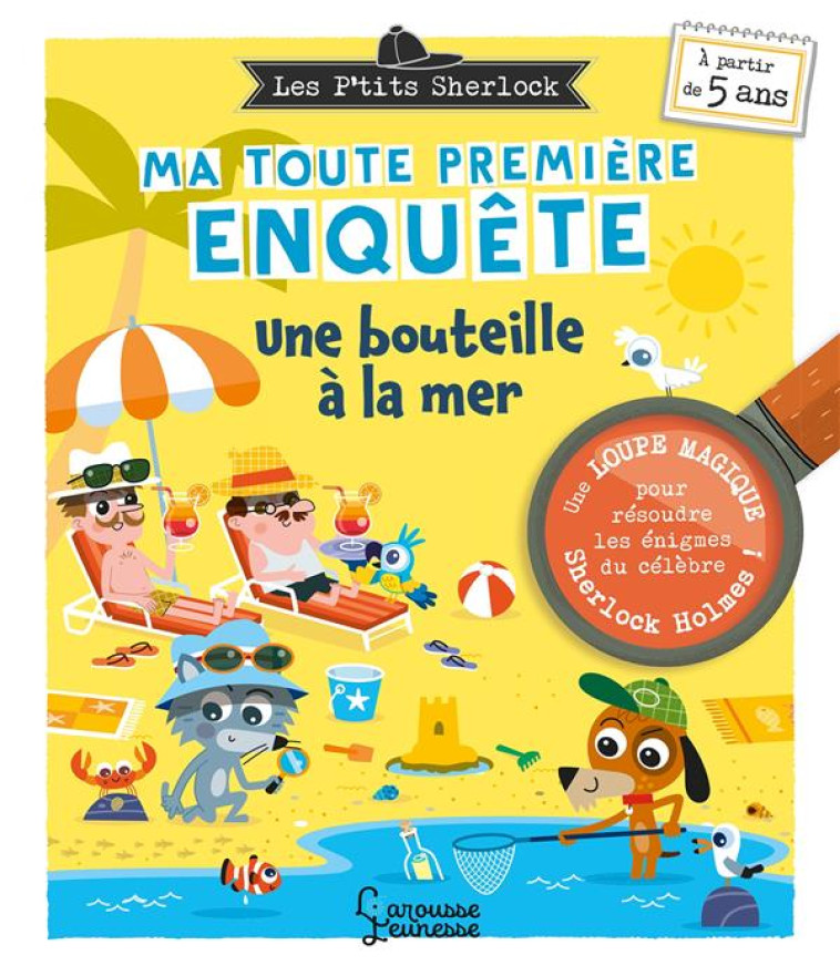 LES PTITS SHERLOCK : MA TOUTE PREMIÈRE ENQUÊTE ! UNE BOUTEILLE À LA MER - SANDRA LEBRUN - LAROUSSE