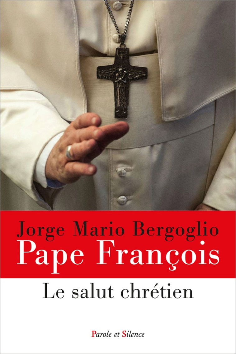 LE SALUT CHRETIEN - JORGE BERGOGLIO - PAPE FRANCOI - PAROLE SILENCE