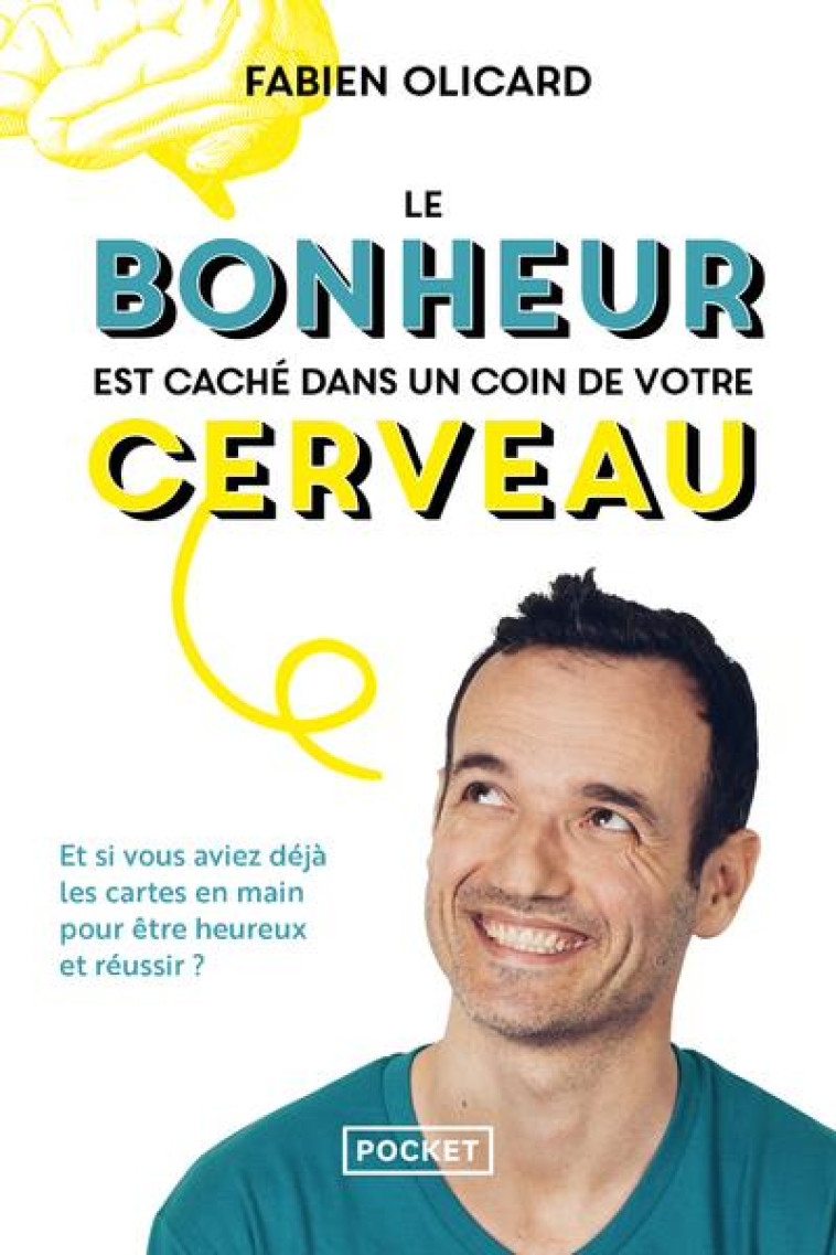 LE BONHEUR EST CACHE DANS UN COIN DE VOTRE CERVEAU - ET SI VOUS AVIEZ DEJA LES CARTES EN MAIN POUR E - OLICARD FABIEN - POCKET