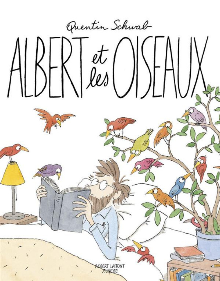 ALBERT ET LES OISEAUX - QUENTIN SCHWAB - ROBERT LAFFONT