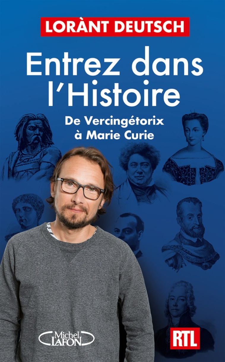 ENTREZ DANS L'HISTOIRE - DE VERCINGÉTORIX À MARIE CURIE - LORANT DEUTSCH - MICHEL LAFON