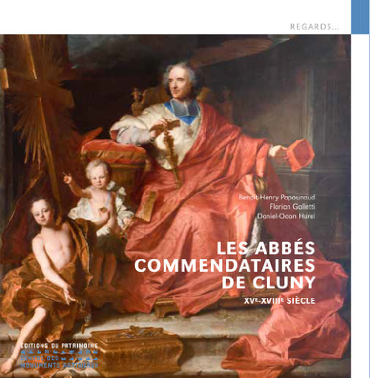 LES ABBÉS COMMENDATAIRES DE CLUNY - XVE-XVIIIE SIÈCLE - BENOIT-HENRY PAPOUNAUD - PATRIMOINE