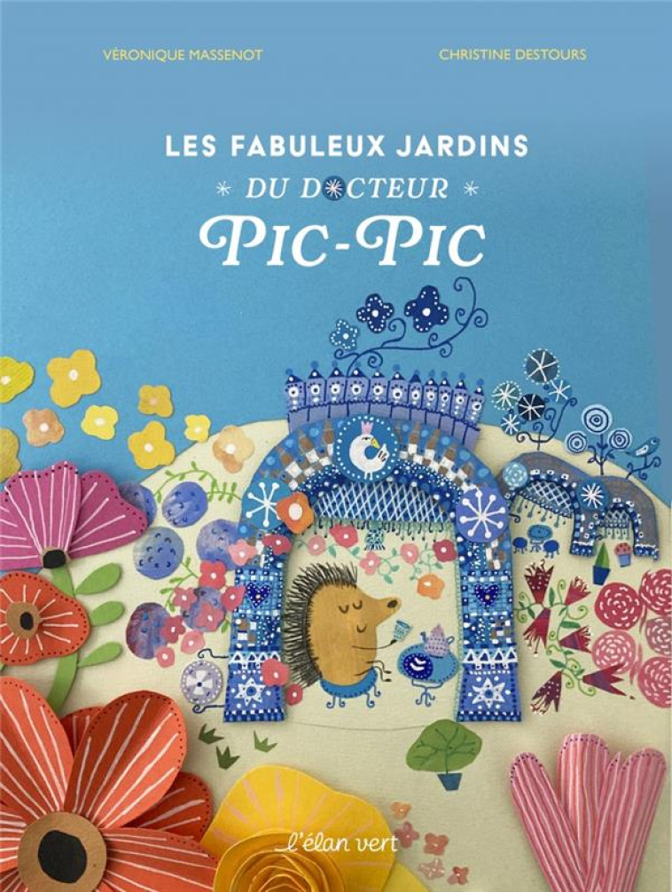 LES FABULEUX JARDINS DU DOCTEUR PIC-PIC - JARDINS EXTRAORDIN - VERONIQUE MASSENOT - HURTUBISE HMH